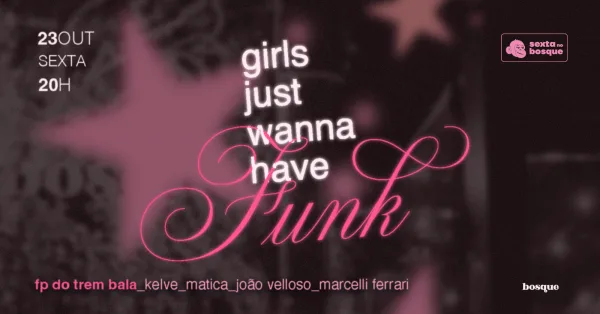 23.10 | Girls Just Wanna Have Funk com FP do Trem Bala | Sexta no Bosque