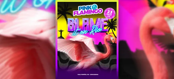 Pink Flamingo |Blame it On Rio | 23 de Outubro - 21h